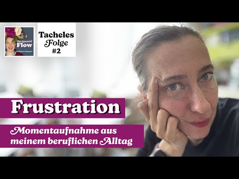 TACHELES, Folge 2: Frustration. Eine berufliche Momentaufnahme  | Podcast "Der kreative Flow"
