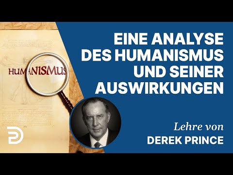 Derek Prince – Eine Analyse des Humanismus und seiner Auswirkungen