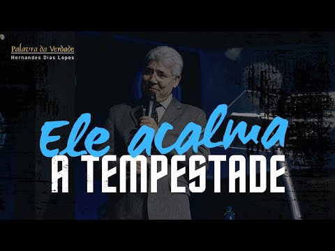 ELE ACALMA A TEMPESTADE - Hernandes Dias Lopes