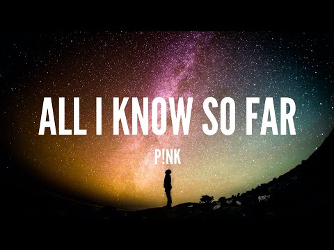 P!NK / All l Know So Far (Lyrics)