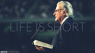 LIFE IS SHORT  Live Every Day for God - Billy Grah