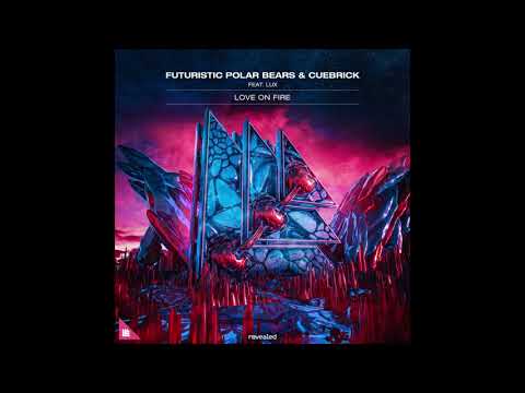 Futuristic Polar Bears & Cuebrick feat. LUX - Love On Fire (Extended Mix)