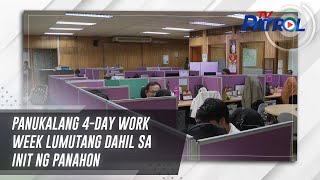 Panukalang 4-day work week lumutang dahil sa init ng panahon | TV Patrol