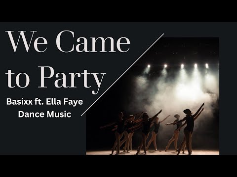 We Came to Party - Basixx feat. Ella Faye  - Dance Music