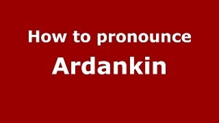 How to pronounce Ardankin