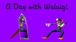 A day with waluigi - A WAA-nderful Day