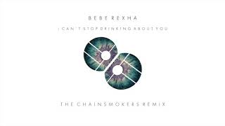 Bebe Rexha - i Can&#39; t Stop Drinking About you (the chainsmokers remix)