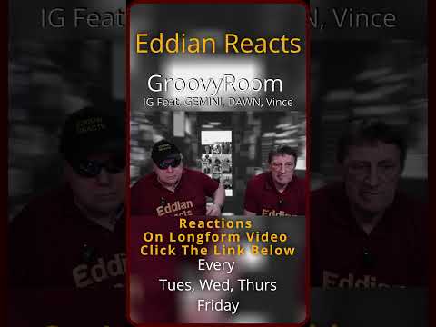Eddian Reacts To : GroovyRoom  : 'IG Feat  GEMINI, DAWN, Vince