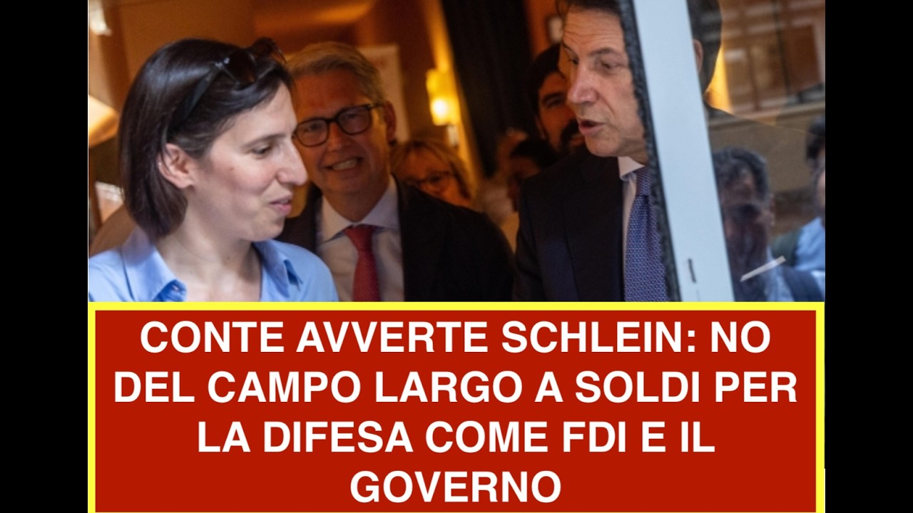 CONTE AVVERTE SCHLEIN: NO DEL CAMPO LARGO A SOLDI PER LA DIFESA COME FDI E IL GOVERNO
