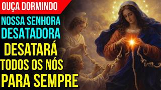 A SOLUÇÃO DOS SEUS PROBLEMAS | Oração à Nossa Senhora Desatadora dos Nós (Durma Ouvindo)