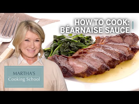How to Make Martha Stewart's Béarnaise Sauce | Martha's Cooking School | Martha Stewart