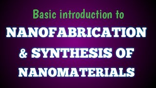Nanofabrication And Synthesis Of Nanomaterials | Basic Introduction