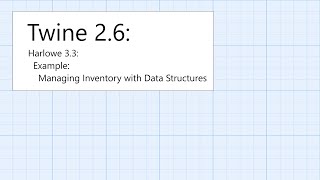 Twine 2.6: Harlowe 3.3: Data Structures: Example: Managing Inventory w