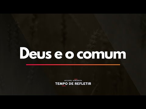 Tempo de Refletir 2349 - Deus e o comum