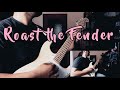 Roast The Fender