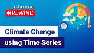  - Climate Change Prediction using Time Series | Python Projects | Edureka | Deep Learning Rewind - 5