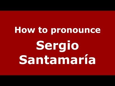 How to pronounce Sergio Santamaría (Spanish/Spain) - PronounceNames.com