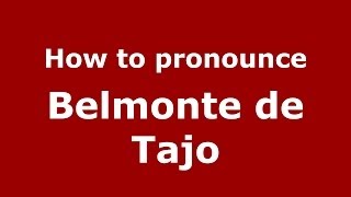 How to pronounce Belmonte De Tajo