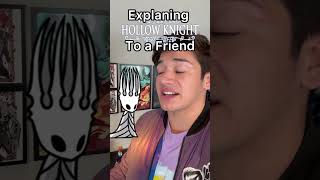 Explaning Hollow Knight to a Friend