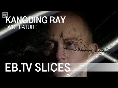 Kangding Ray (EB.TV Feature)