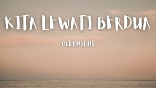 Download lagu Kita Lewati Berdua - Overnight (lirik) mp3