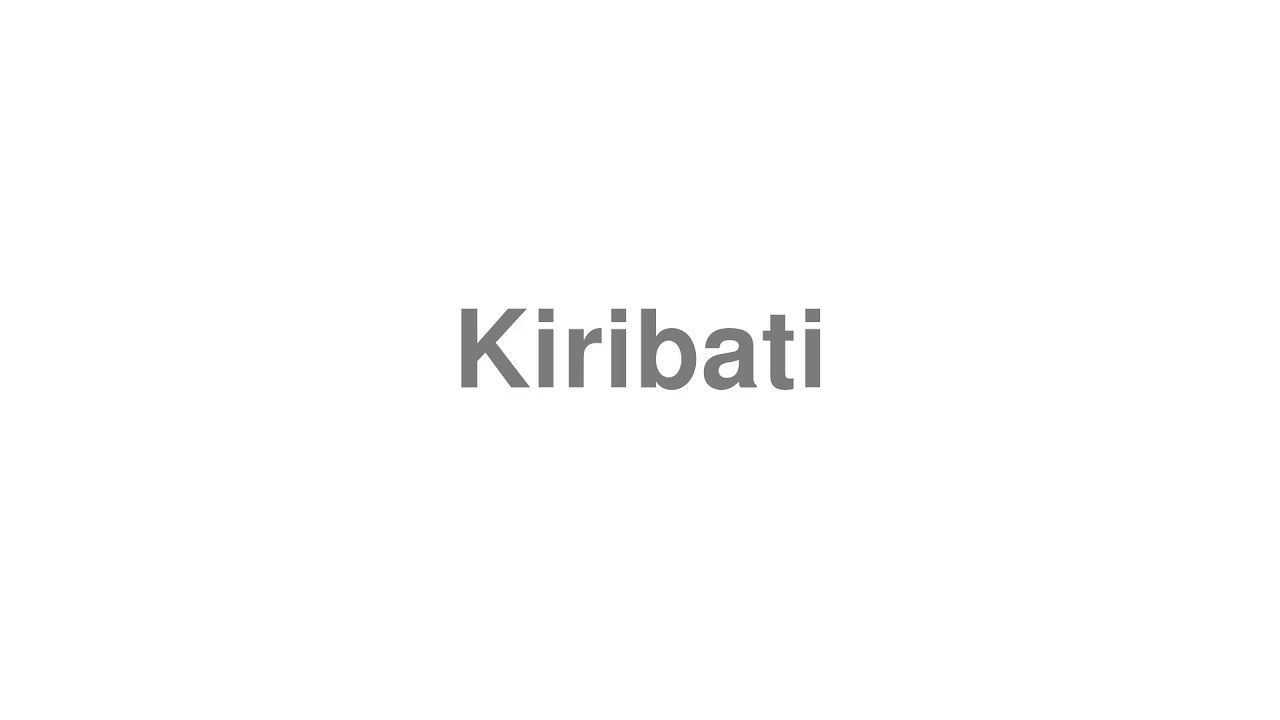 How to Pronounce Kiribati