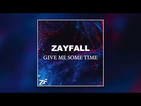 Zayfall - Give Me Some Time (Official)