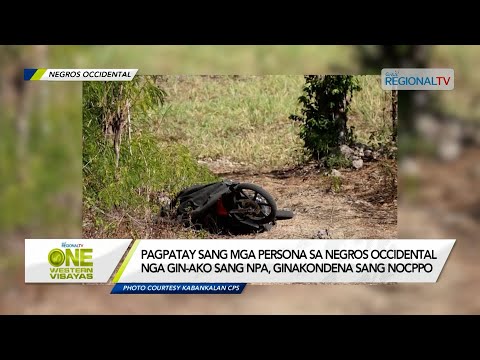 One Western Visayas: Mga pagpatay sa Negros Occidental nga gin-ako sang NPA, ginakondena sang NOCPPO