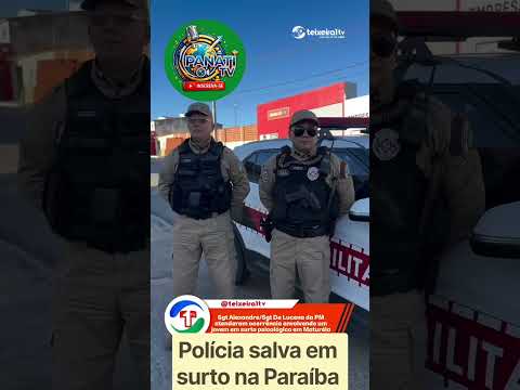 Surto e sorte: Polícia Militar age rápido e salva jovem em surto na Paraíba