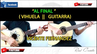 AL FINAL  || VIHUELA || GUITARRA || VICENTE FERNANDEZ