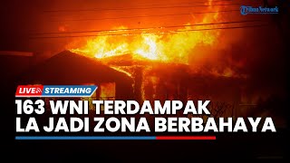163 WNI Terdampak Kebakaran 'Ganas' LA hingga Peringatan Bahaya di Los Angeles Diperpanjang