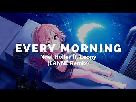 《Nightcore》 Noel Holler ft. Leony - Every Morning LANNÉ Remix (Lyrics)