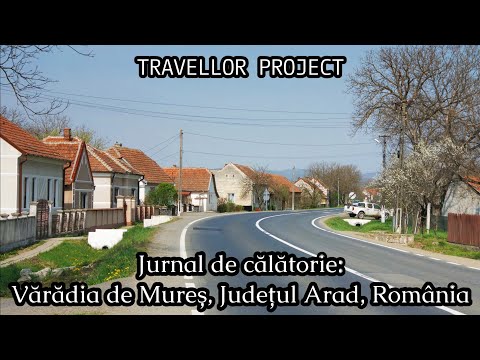 Jurnal de călătorie: Vărădia de Mureș, Județul Arad, România