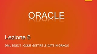 Lezione 6 ITA - Come gestire le date in Oracle