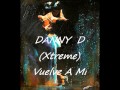 DANNY D (Xtreme) - Vuelve A Mi 