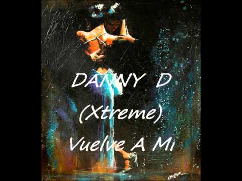 DANNY D (Xtreme) - Vuelve A Mi