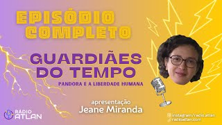 PANDORA E A LIBERDADE HUMANA - Jeane Miranda | Rádio Atlan
