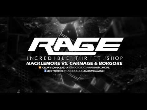 Macklemore Vs Carnage & Borgore - Incredible Thrift Shop (RAGE Mash Up)
