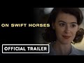 On Swift Horses Official Trailer 2025 Daisy Edgar Jones Jacob Elordi Will Poulter