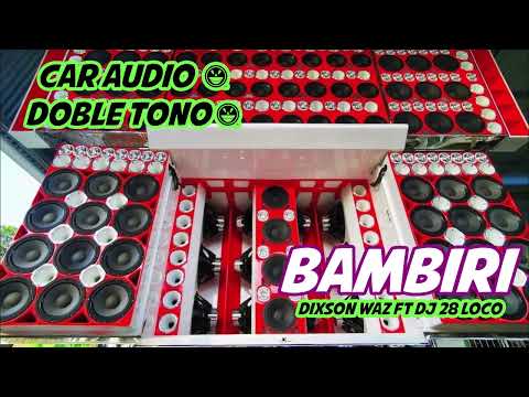 BAMBIRI 🔊  Doble Tono Dixson Waz Ft DJ 28 Loco 🔊  CAR AUDIO