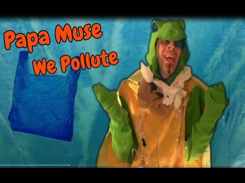 We Pollute by Papa Muse.  A tribute to the Plastic Free Challenge