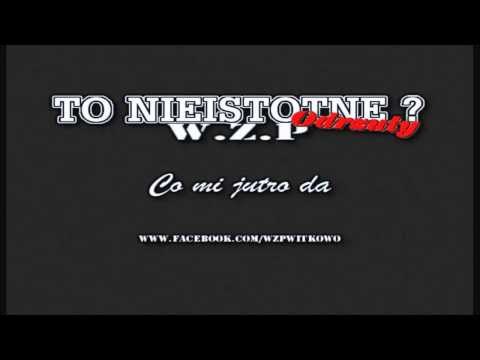W.Z.P - Co mi jutro da