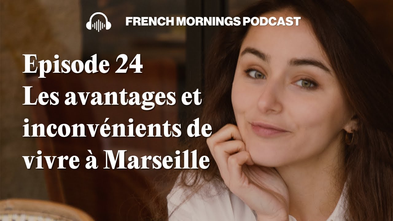 Ep 24 - Les avantages et inconvénients de vivre à Marseille - Podcast Français intermédiaire