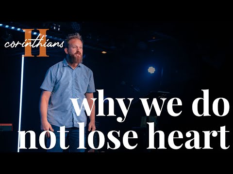why we do not lose heart | 2nd corinthians 4:1-6 | (11/23/20)