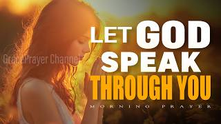 Let God Speak Through You | Become a Vessel for His Word | Morning Prayer