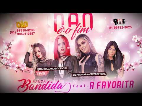 BANDA BANDIDA FEAT. A FAVORITA - NÃO É O FIM