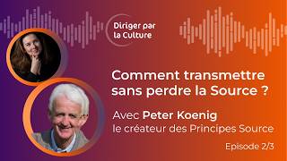 Comment transmettre sans perdre la Source  | Diriger par la Culture avec Peter Koenig