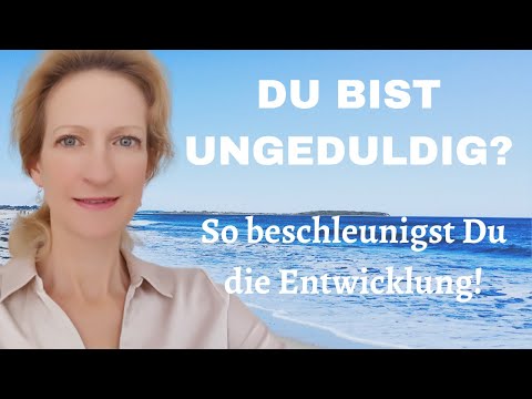 UNGEDULD MEISTERN - So beschleunigst Du die Entwicklung in 5D
