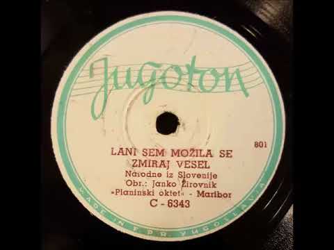 Planinski Oktet- Lani Sem Možila Se in Zmiraj Vesel