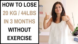 HOW TO LOSE 20KG / 44LBS IN 3 MONTHS WITHOUT EXERCISE